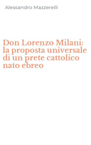 Don Lorenzo Milani: la proposta universale di un prete cattolico nato ebreo