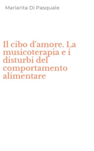Il cibo d'amore. La musicoterapia e i disturbi del comportamento alimentare