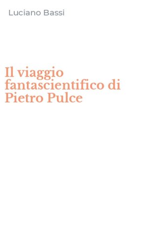 Il viaggio fantascientifico di Pietro Pulce