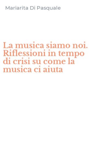 La musica siamo noi. Riflessioni in tempo di crisi su come la musica ci aiuta