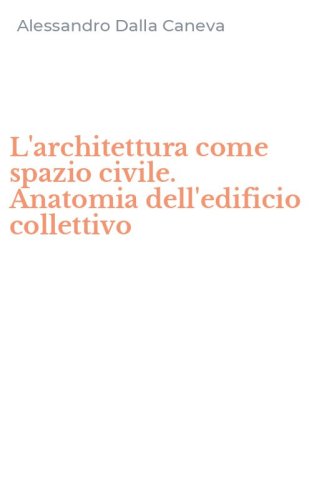 L'architettura come spazio civile. Anatomia dell'edificio collettivo