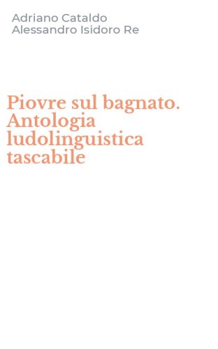 Piovre sul bagnato. Antologia ludolinguistica tascabile