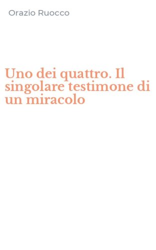 Uno dei quattro. Il singolare testimone di un miracolo