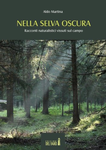 Nella selva oscura. Racconti naturalistici vissuti sul campo