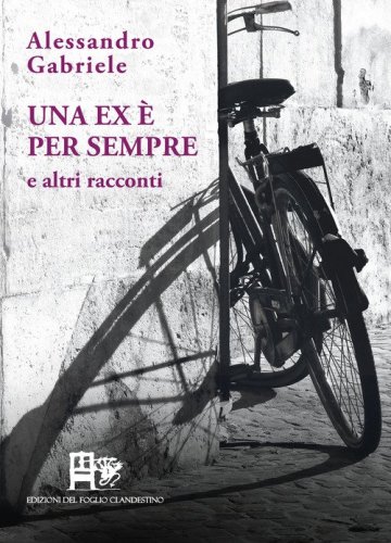 Una ex &egrave; per sempre. E altri racconti