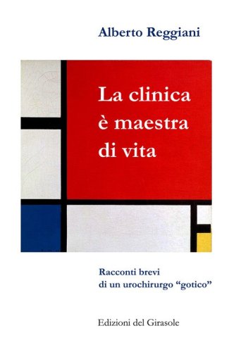La clinica &egrave; maestra di vita. Racconti brevi di un urochirurgo &laquo;gotico&raquo;