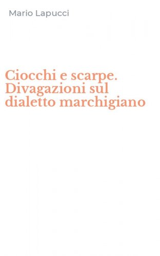 Ciocchi e scarpe. Divagazioni sul dialetto marchigiano