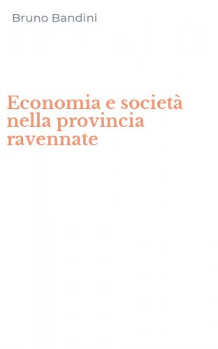 Economia e societ&agrave; nella provincia ravennate