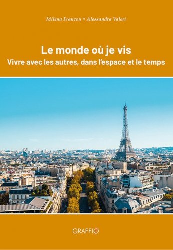 Le monde o&ugrave; je vis. Vivre avec les autres, dans l'espace et le temps