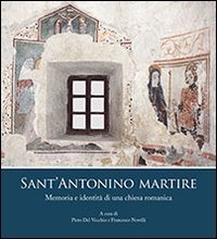 Sant'Antonio Martire. Memoria e identit&agrave; di una chiesa romanica