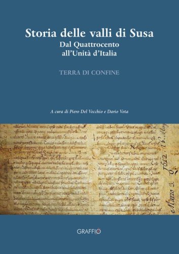 Storia delle valli di Susa. Dal Quattrocento all'Unit&agrave; d'Italia