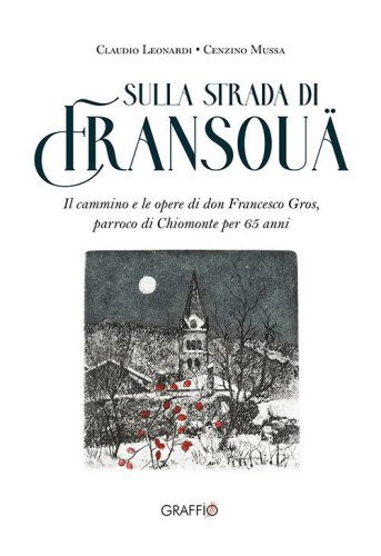 Sulla strada di Fransou&auml;. Il cammino e lo spazio di don Francesco Gros, parroco di Chiomonte per 65 anni