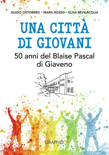 Una citt&agrave; di giovani. 50 anni del Blaise Pascal di Giaveno