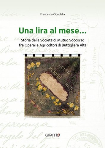 Una lira al mese... Storia della Societ&agrave; di Mutuo Soccorso fra operai e agricoltori di Buttigliera Alta