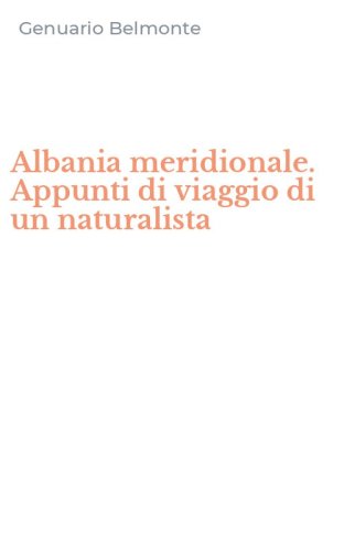 Albania meridionale. Appunti di viaggio di un naturalista