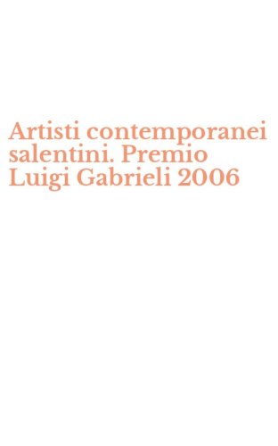 Artisti contemporanei salentini. Premio Luigi Gabrieli 2006