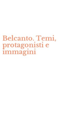Belcanto. Temi, protagonisti e immagini