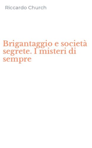 Brigantaggio e societ&agrave; segrete. I misteri di sempre