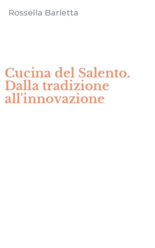 Cucina del Salento. Dalla tradizione all'innovazione