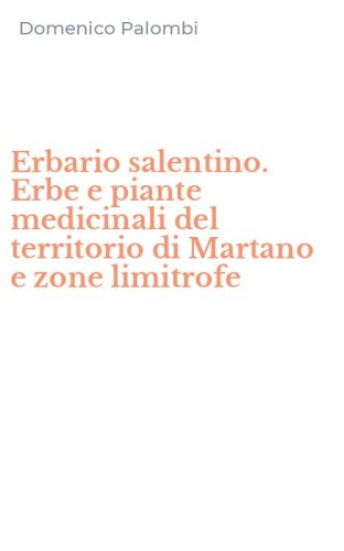 Erbario salentino. Erbe e piante medicinali del territorio di Martano e zone limitrofe