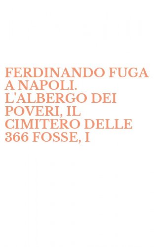 FERDINANDO FUGA A NAPOLI. L'ALBERGO DEI POVERI, IL CIMITERO DELLE 366 FOSSE, I - GRANILI