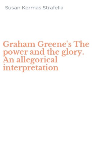 Graham Greene's The power and the glory. An allegorical interpretation