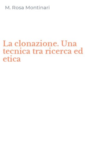 La clonazione. Una tecnica tra ricerca ed etica