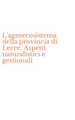 L'agroecosistema della provincia di Lecce. Aspetti naturalistici e gestionali