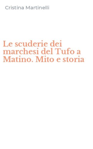 Le scuderie dei marchesi del Tufo a Matino. Mito e storia