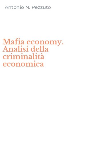 Mafia economy. Analisi della criminalit&agrave; economica