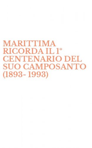 MARITTIMA RICORDA IL 1&ordm; CENTENARIO DEL SUO CAMPOSANTO (1893-1993)