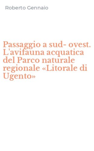 Passaggio a sud-ovest. L'avifauna acquatica del Parco naturale regionale &laquo;Litorale di Ugento&raquo;