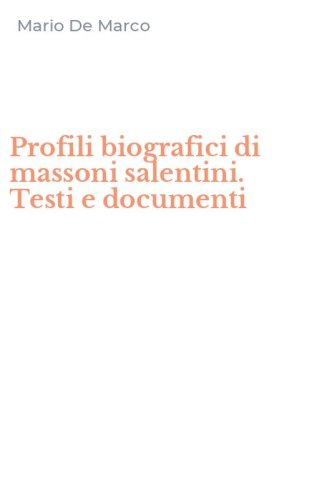 Profili biografici di massoni salentini. Testi e documenti