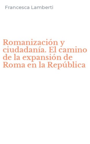 Romanizaci&oacute;n y ciudadan&iacute;a. El camino de la expansi&oacute;n de Roma en la Rep&uacute;blica