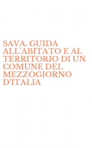 SAVA. GUIDA ALL'ABITATO E AL TERRITORIO DI UN COMUNE DEL MEZZOGIORNO D'ITALIA