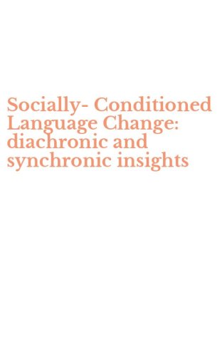 Socially-Conditioned Language Change: diachronic and synchronic insights