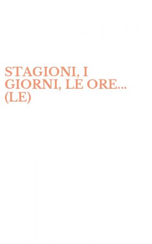 STAGIONI, I GIORNI, LE ORE... (LE)