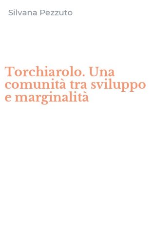 Torchiarolo. Una comunit&agrave; tra sviluppo e marginalit&agrave;