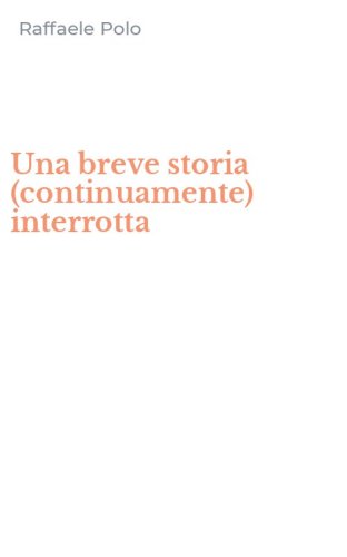 Una breve storia (continuamente) interrotta