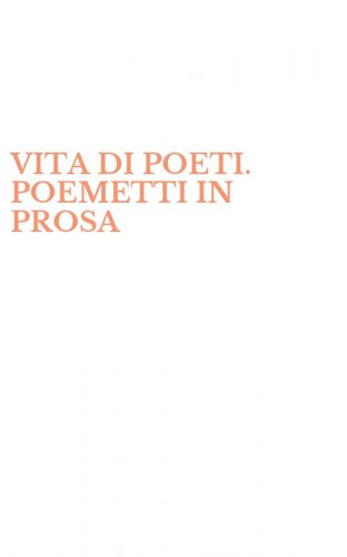 VITA DI POETI. POEMETTI IN PROSA