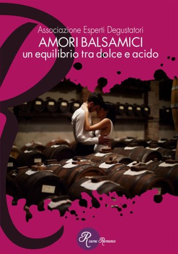 Amori balsamici. Un equilibrio tra dolce e acido