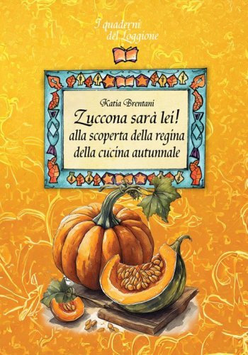 Zuccona sar&agrave; lei. Alla scoperta della regina della cucina autunnale
