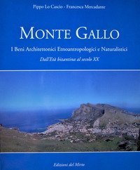Monte Gallo. I beni architettonici-etnoantropologici e naturalistici. Dall'Et&agrave; bizantina al sec. XX