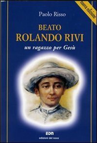 Beato Rolando Rivi. Un ragazzo per Ges&ugrave;