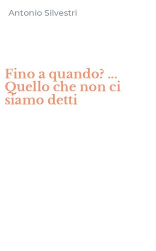 Fino a quando? ... Quello che non ci siamo detti
