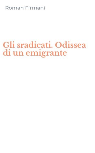 Gli sradicati. Odissea di un emigrante