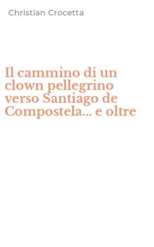 Il cammino di un clown pellegrino verso Santiago de Compostela... e oltre