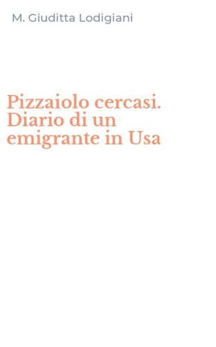 Pizzaiolo cercasi. Diario di un emigrante in Usa