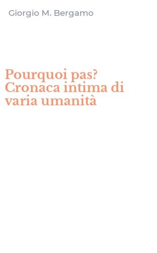 Pourquoi pas? Cronaca intima di varia umanit&agrave;