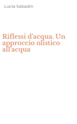 Riflessi d'acqua. Un approccio olistico all'acqua